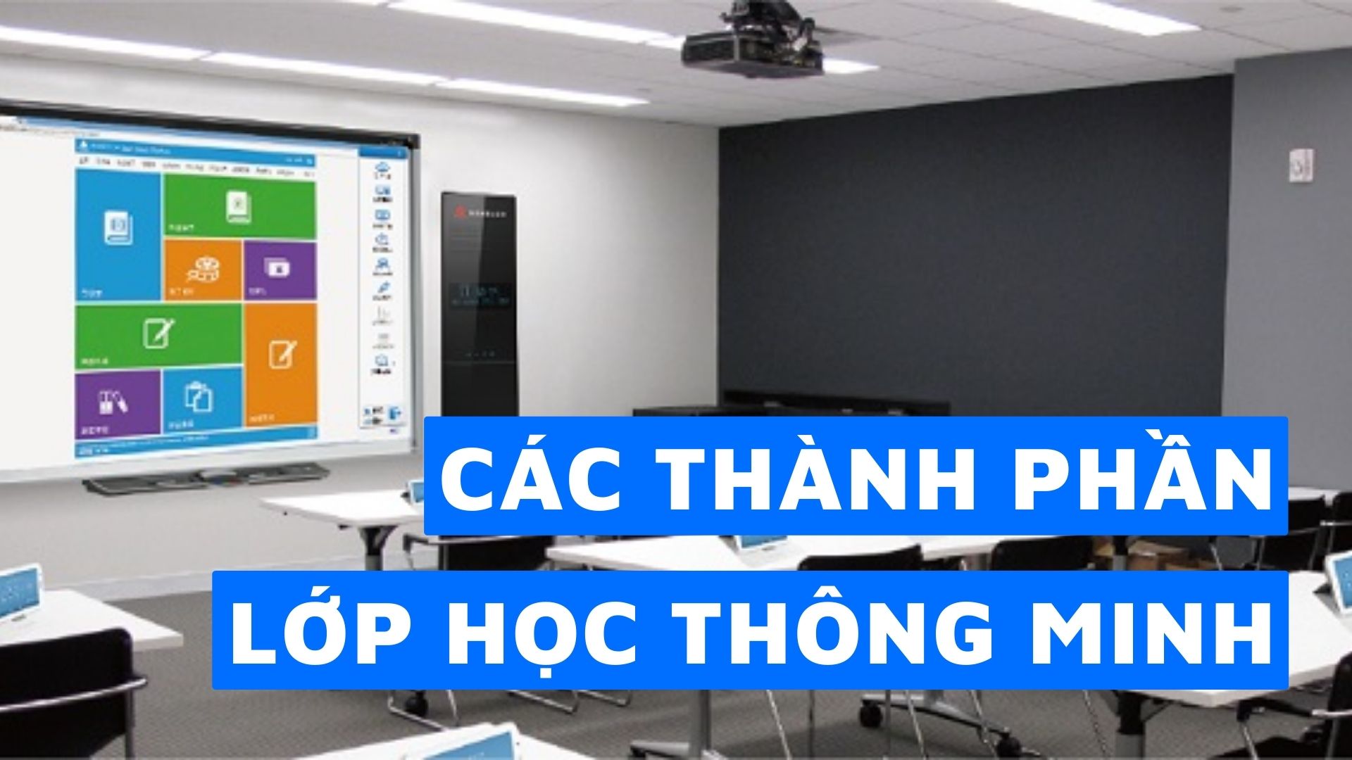 Lớp học thông minh | Tính năng đặc biệt so với lớp học truyền thống | Các thành phần của lớp học thông minh
